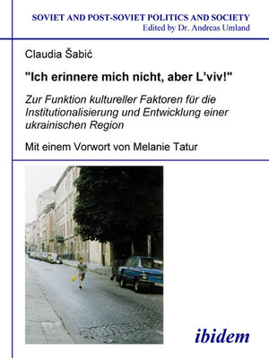 cover image of "Ich erinnere mich nicht, aber L'viv!" Zur Funktion kultureller Faktoren für die Institutionalisierung und Entwicklung einer ukrainischen Region